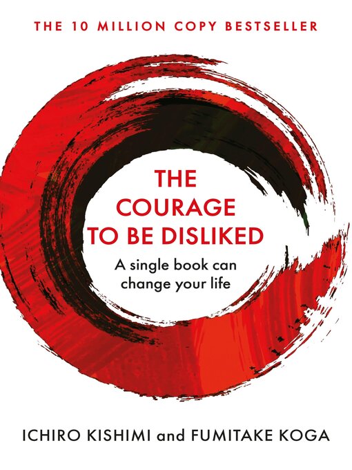 Title details for The Courage to Be Disliked by Ichiro Kishimi - Available